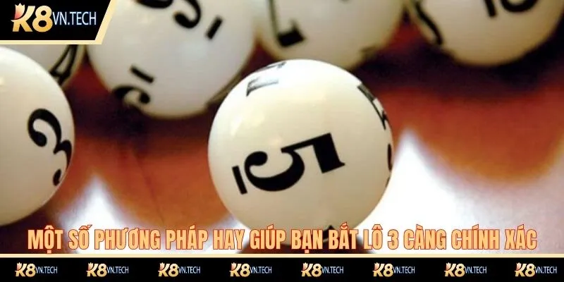 Một số phương pháp hay giúp bạn bắt lô 3 càng chính xác