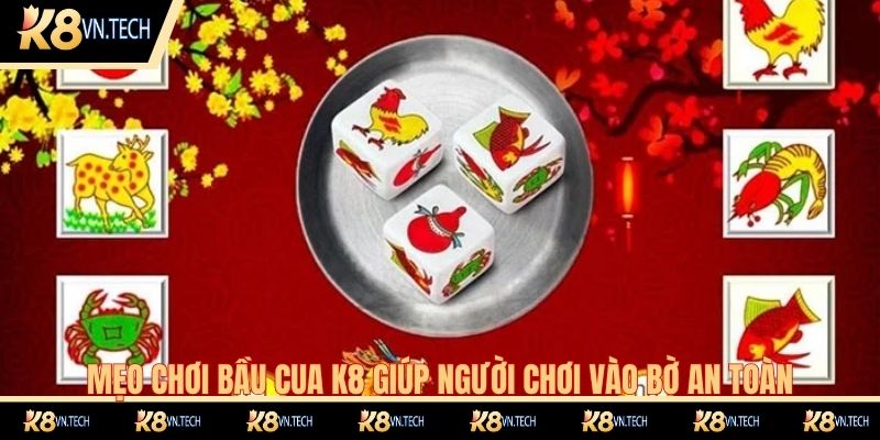 Bầu Cua K8 - Giải Trí Cá Cược Trực Tuyến Hiện Đại 2025 3 Mẹo chơi bầu cua K8 giúp người chơi vào bờ an toàn