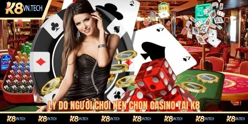 Casino K8 2 Lý do người chơi nên chọn casino tại K8