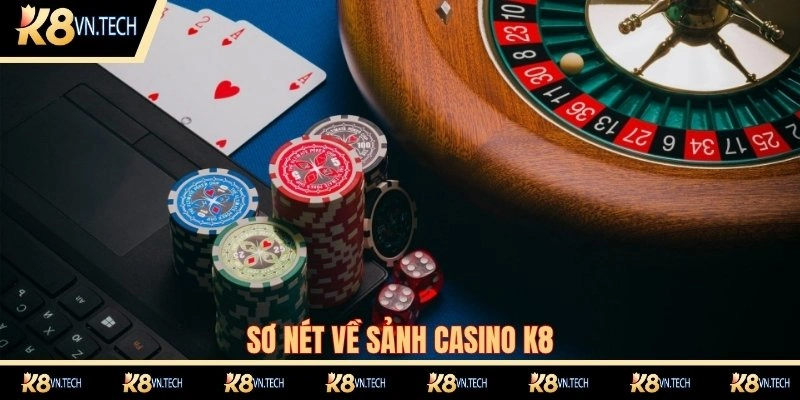 Casino K8 1 Sơ nét về sảnh Casino K8