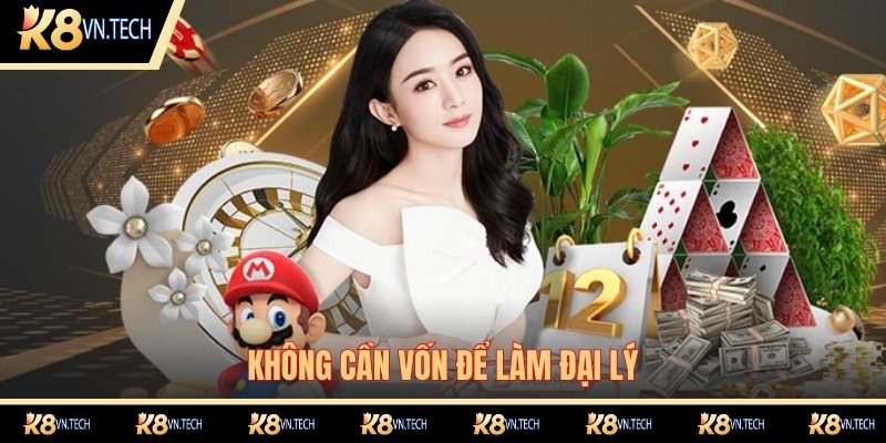 Đại Lý K8 2 Không cần vốn khi làm đại lý tại K8
