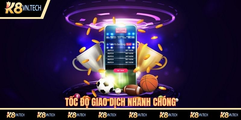 Giới Thiệu K8 2 Giới thiệu K8 có tốc độ giao dịch nhanh chóng