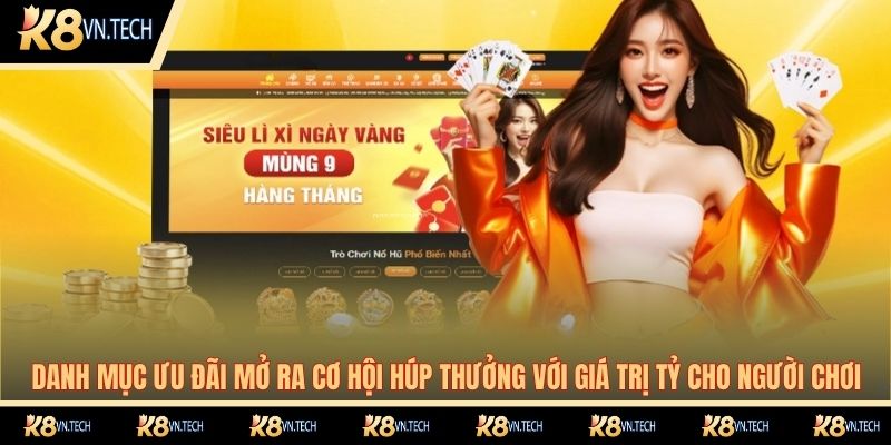 K8 23 Danh mục ưu đãi mở ra cơ hội húp thưởng với giá trị tỷ cho người chơi