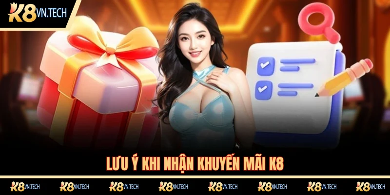 Khuyến Mãi K8 3 Một số lưu ý cần nhớ