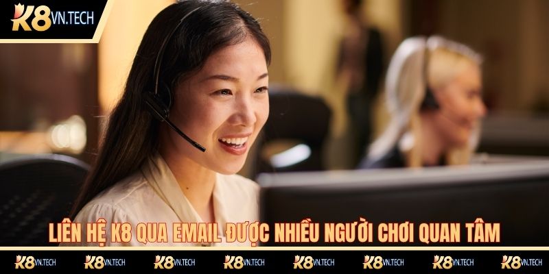 Liên Hệ K8 2 Liên hệ K8 qua email được nhiều người chơi quan tâm