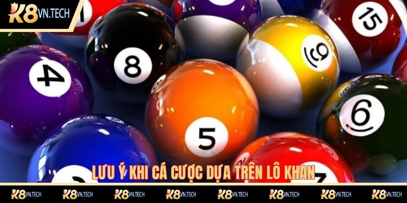 Lô Khan Là Gì? Thủ Thuật Bắt Lô Khan Chuẩn Nhất 2025 3 Lưu ý khi cá cược dựa trên lô khan