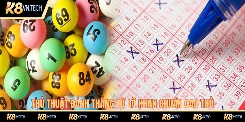 Lô Khan Là Gì? Thủ Thuật Bắt Lô Khan Chuẩn Nhất 2025 2 Thủ thuật đánh thắng từ lô khan chuẩn cao thủ