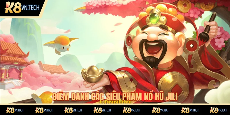 Nổ Hũ Jili - Cơ Hội Săn Jackpot Tiền Tỉ Hấp Dẫn Nhất 2025 3 Top các game slot được yêu thích nhất tại Jili K8