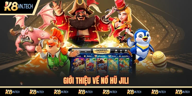 Nổ Hũ Jili - Cơ Hội Săn Jackpot Tiền Tỉ Hấp Dẫn Nhất 2025 1 Tổng quan về sảnh nổ hũ Jili tại K8