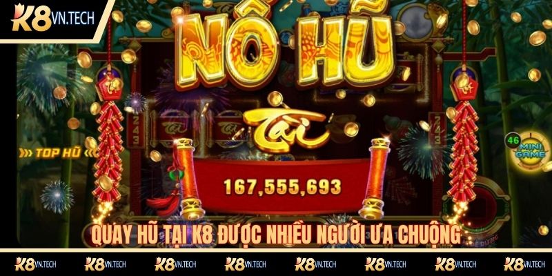 Nổ Hũ K8 1 Quay hũ tại K8 được nhiều người ưa chuộng
