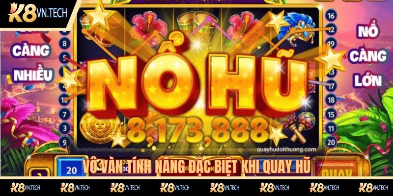 Nổ Hũ K8 2 Vô vàn tính năng đặc biệt khi quay hũ