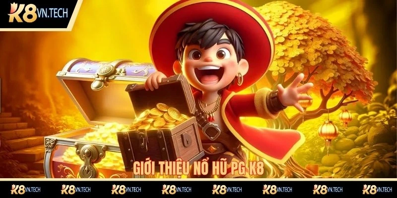 Giới thiệu nổ hũ PG k8