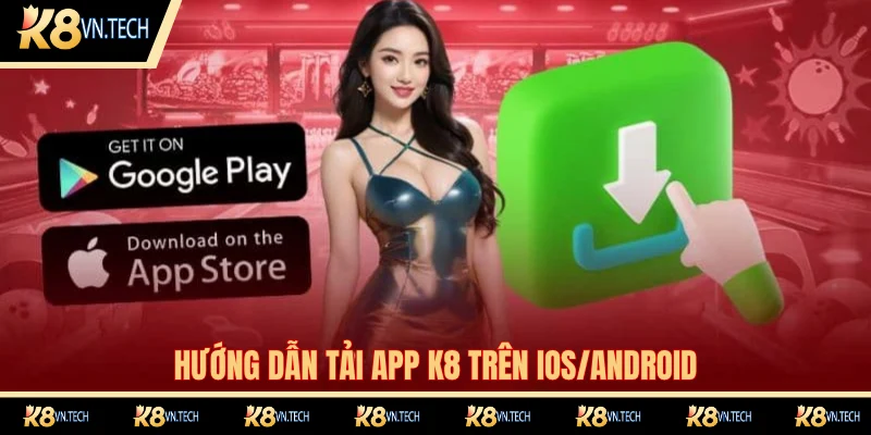Tải App K8 Cơ Hội Giải Trí Trực Tuyến Chất Lượng Nhất 2025 2 Ba bước tải phần mềm K8 trên IOS/Android