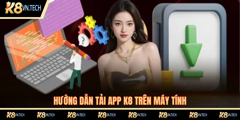 Tải App K8 Cơ Hội Giải Trí Trực Tuyến Chất Lượng Nhất 2025 3 Hướng dẫn cài đặt phần mềm K8 trên máy tính đơn giản