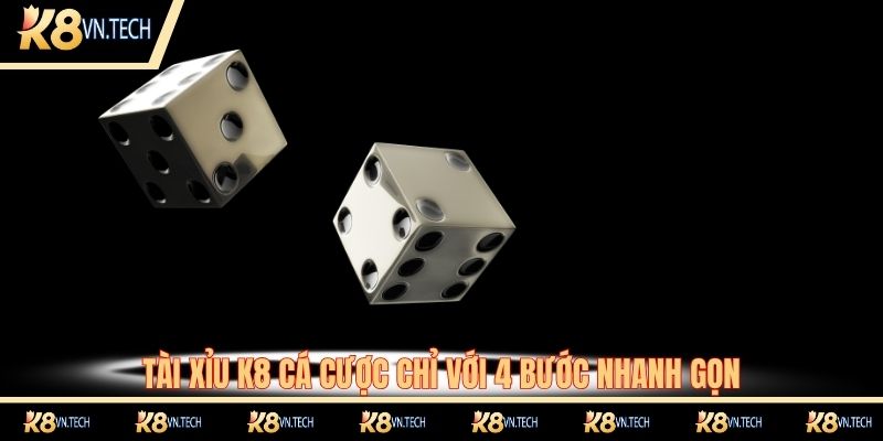 Tài Xỉu K8 - Tựa Game Cá Cược Đình Đám Nhất 2025 4 Tài xỉu K8 cá cược chỉ với 4 bước nhanh gọn