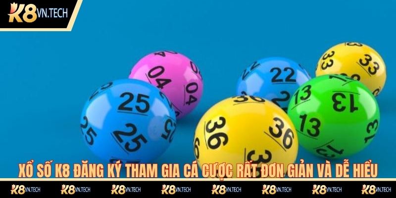 Xổ Số K8 3 Xổ số K8 đăng ký tham gia cá cược rất đơn giản và dễ hiểu