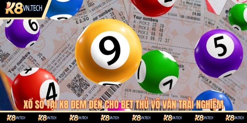 Xổ Số K8 1 Xổ số tại K8 đem đến cho bet thủ vô vàn trải nghiệm