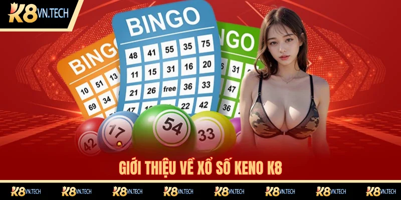 Xổ Số Keno K8 - Siêu Phẩm Giải Trí Online Đỉnh Cao 2025 1 Xổ số keno K8 là gì?