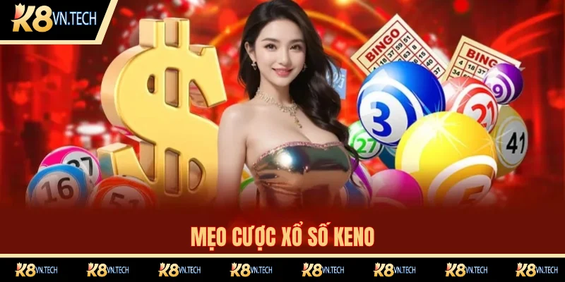 Xổ Số Keno K8 - Siêu Phẩm Giải Trí Online Đỉnh Cao 2025 3 Tips cược keno của chuyên gia