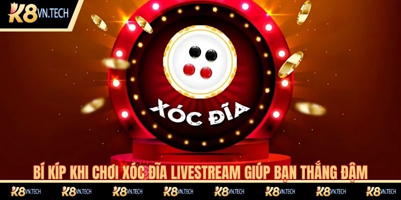 Bí kíp khi chơi xóc đĩa livestream giúp bạn thắng đậm liên tục
