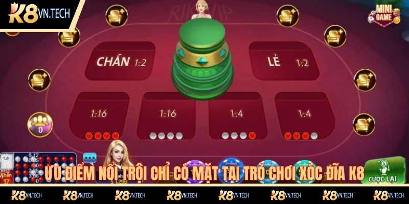 Ưu điểm nổi trội chỉ có mặt tại trò chơi xóc đĩa K8